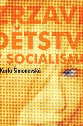 Karla Šimonovská: Zrzavé dětství v socialismu