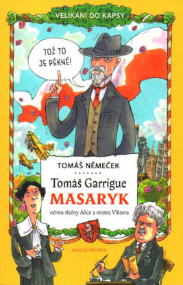 Tomáš Němeček: Tomáš Garrigue Masaryk očima slečny Alice a mistra Viktora