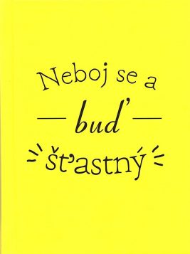 Neboj se a buď šťastný