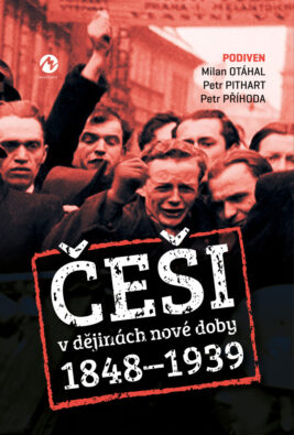 Milan Otáhal,  Petr Pithart, Petr Příhoda: Češi v dějinách nové doby (1848–1939)