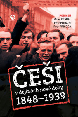 Milan Otáhal,  Petr Pithart, Petr Příhoda: Češi v dějinách nové doby (1848–1939)