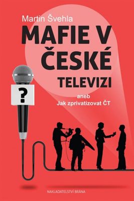 Martin Švehla: Mafie v České televizi aneb Jak zprivatizovat ČT