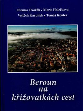 Otomar Dvořák, Marie Holečková, Tomáš Koutek, Vojtěch Karpíšek: Beroun na křižovatkách cest