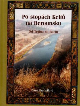 Dana Frantálová: Po stopách Keltů na Berounsku (od Tetína na Bacín)