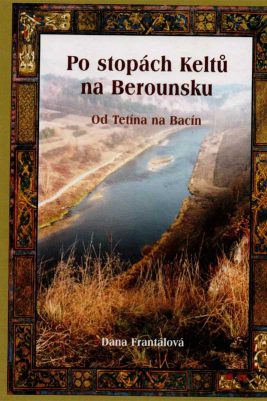 Dana Frantálová: Po stopách Keltů na Berounsku (od Tetína na Bacín)