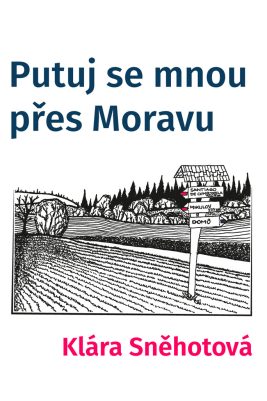 Klára Sněhotová: Putuj se mnou přes Moravu